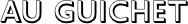 Au guichet